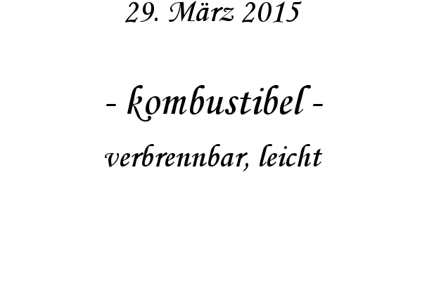 kombustibel - verbrennbar, leicht

