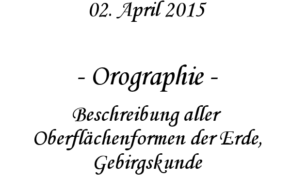 Orographie - Beschreibung aller Oberflchenformen der Erde, Gebirgskunde
