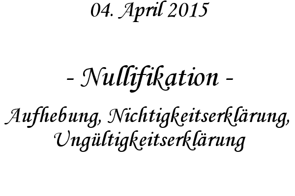 Nullifikation - Aufhebung, Nichtigkeitserklrung, Ungltigkeitserklrung
