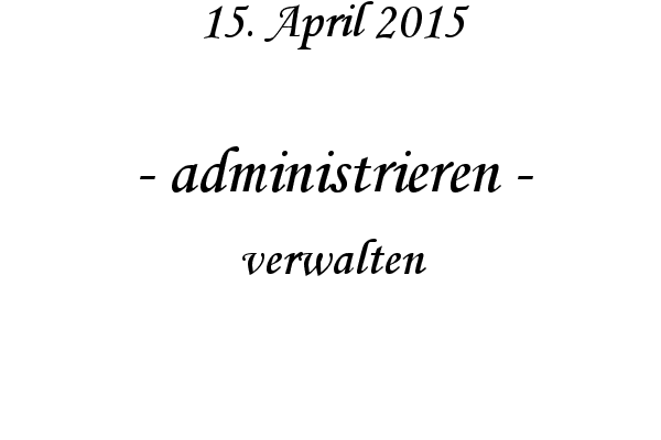 administrieren - verwalten
