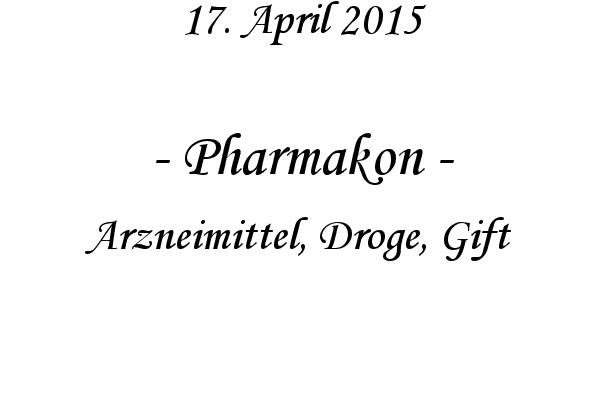 Pharmakon - Arzneimittel, Droge, Gift
