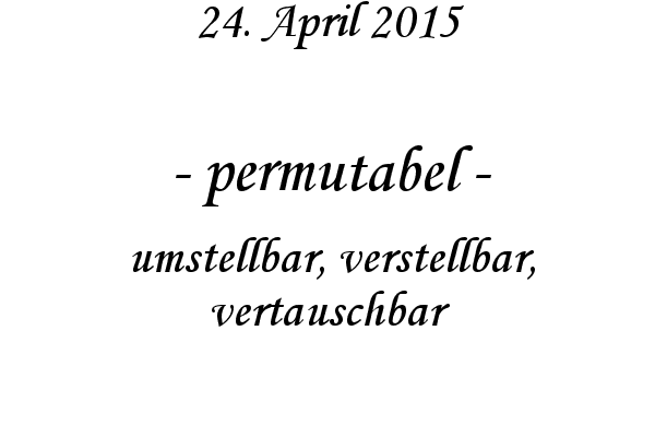 permutabel - umstellbar, verstellbar, vertauschbar

