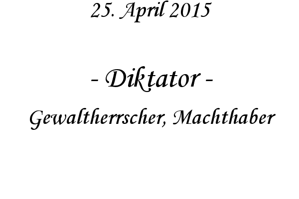 Diktator - Gewaltherrscher, Machthaber
