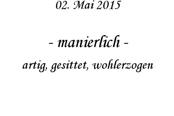 manierlich - artig, gesittet, wohlerzogen
