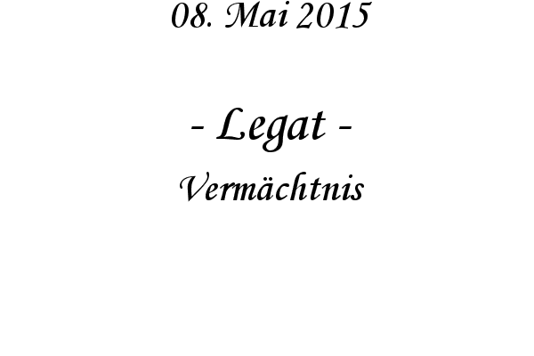 Legat - Vermchtnis

