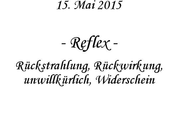Reflex - Rckstrahlung, Rckwirkung, unwillkrlich, Widerschein
