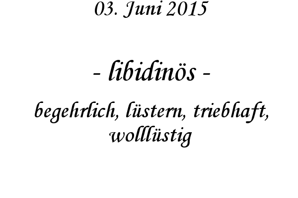 libidins - begehrlich, lstern, triebhaft, wolllstig
