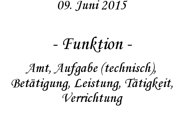 Funktion - Amt, Aufgabe (technisch), Bettigung, Leistung, Ttigkeit, Verrichtung
