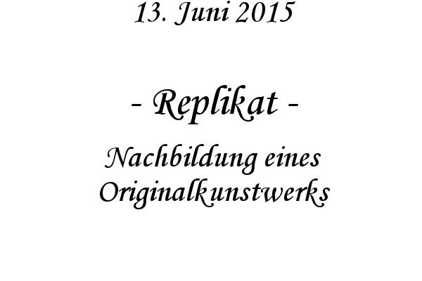Replikat - Nachbildung eines Originalkunstwerks
