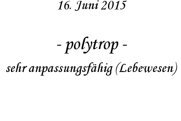 polytrop - sehr anpassungsfhig (Lebewesen)
