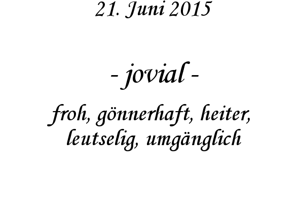jovial - froh, gnnerhaft, heiter, leutselig, umgnglich

