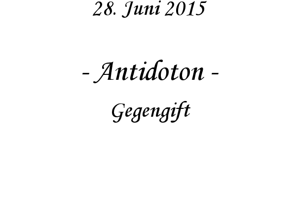 Antidoton - Gegengift
