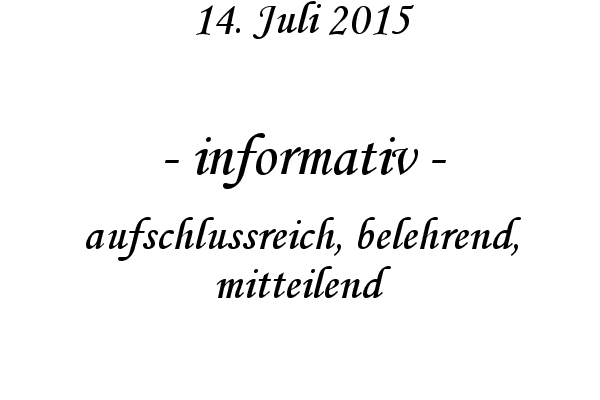 informativ - aufschlussreich, belehrend, mitteilend
