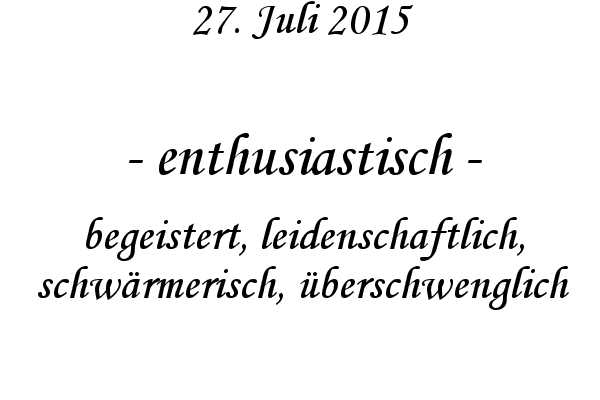 enthusiastisch - begeistert, leidenschaftlich, schwrmerisch, berschwenglich
