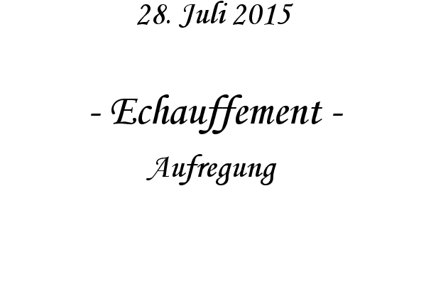 Echauffement - Aufregung
