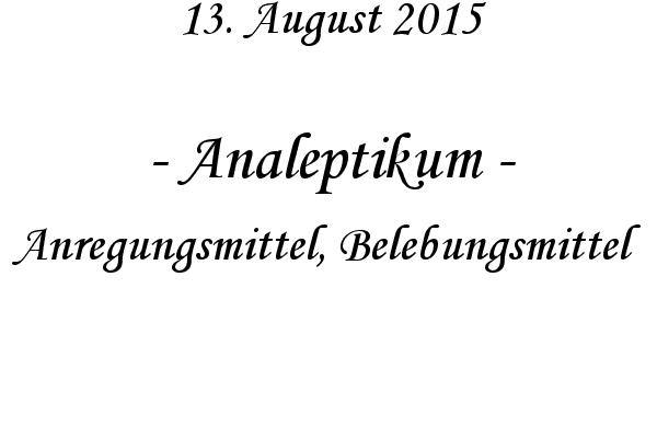 Analeptikum - Anregungsmittel, Belebungsmittel
