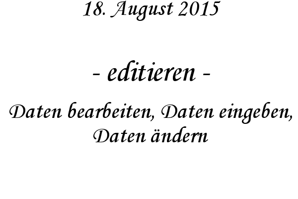 editieren - Daten bearbeiten, Daten eingeben, Daten ndern
