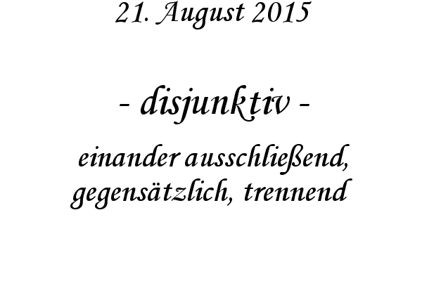 disjunktiv - einander ausschlie�end, gegens�tzlich, trennend