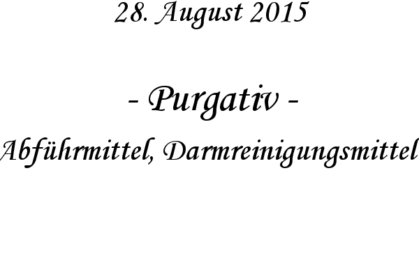 Purgativ - Abfhrmittel, Darmreinigungsmittel
