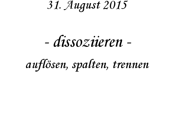 dissoziieren - auflsen, spalten, trennen
