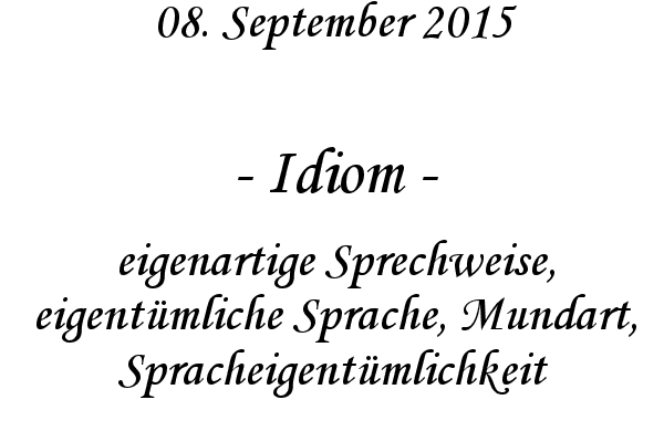 Idiom - eigenartige Sprechweise, eigentmliche Sprache, Mundart, Spracheigentmlichkeit
