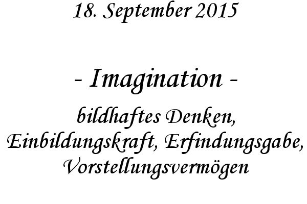 Imagination - bildhaftes Denken, Einbildungskraft, Erfindungsgabe, Vorstellungsvermgen
