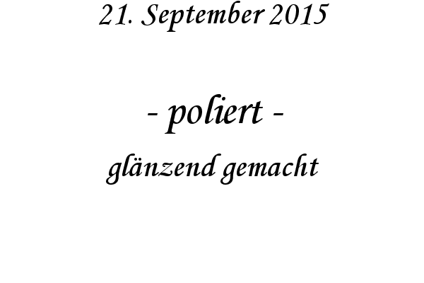 poliert - glnzend gemacht
