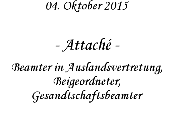 Attach - Beamter in Auslandsvertretung, Beigeordneter, Gesandtschaftsbeamter
