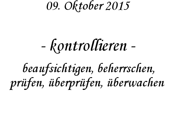 kontrollieren - beaufsichtigen, beherrschen, prfen, berprfen, berwachen
