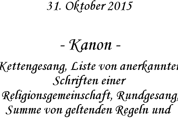 Kanon - Kettengesang, Liste von anerkannten Schriften einer Religionsgemeinschaft, Rundgesang, Summe von geltenden Regeln und Vereinbarungen

