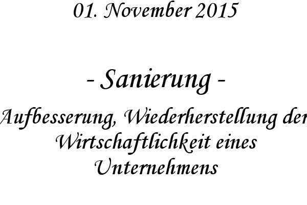 Sanierung - Aufbesserung, Wiederherstellung der Wirtschaftlichkeit eines Unternehmens
