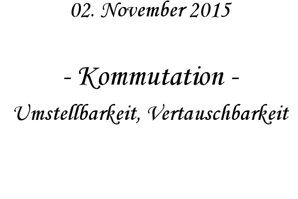 Kommutation - Umstellbarkeit, Vertauschbarkeit
