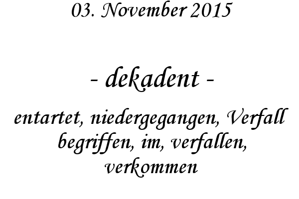 dekadent - entartet, niedergegangen, Verfall begriffen, im, verfallen, verkommen
