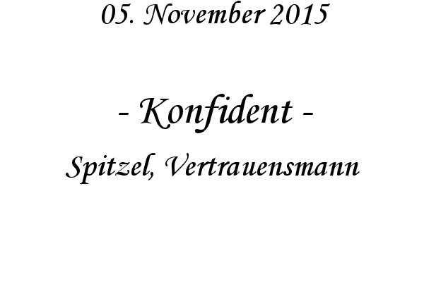Konfident - Spitzel, Vertrauensmann
