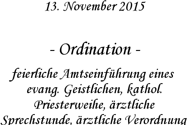 Ordination - feierliche Amtseinfhrung eines evang. Geistlichen, kathol. Priesterweihe, rztliche Sprechstunde, rztliche Verordnung
