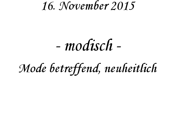 modisch - Mode betreffend, neuheitlich
