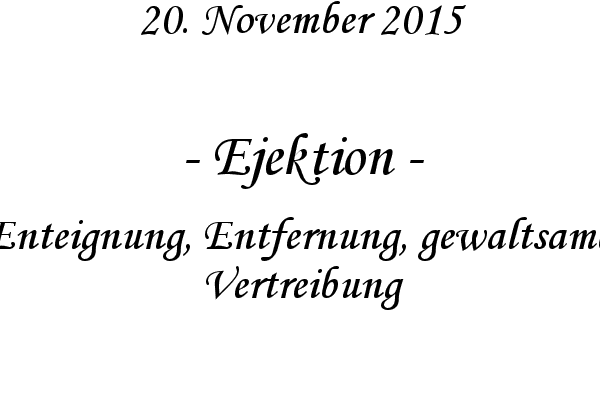Ejektion - Enteignung, Entfernung, gewaltsame, Vertreibung

