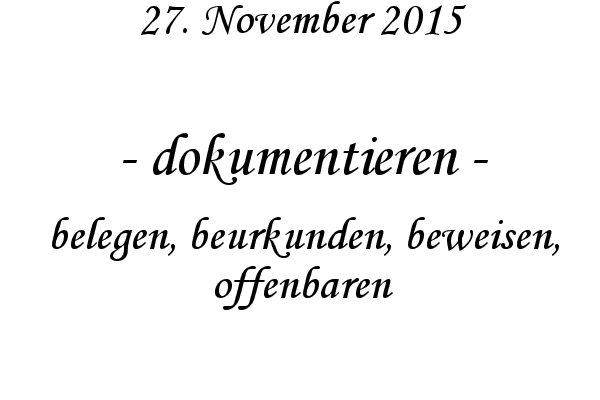 dokumentieren - belegen, beurkunden, beweisen, offenbaren
