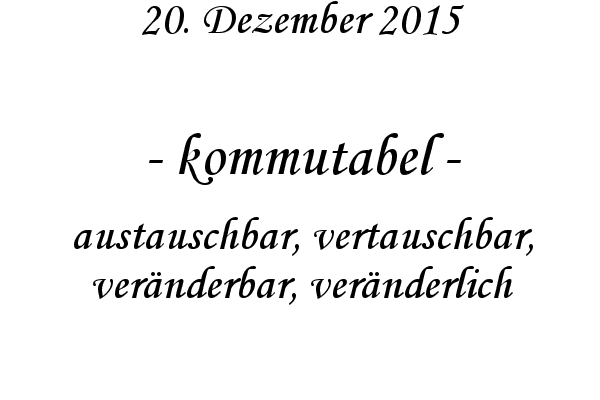 kommutabel - austauschbar, vertauschbar, vernderbar, vernderlich

