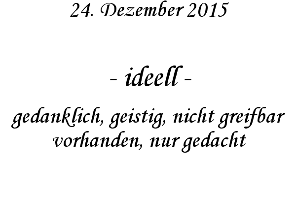 ideell - gedanklich, geistig, nicht greifbar vorhanden, nur gedacht
