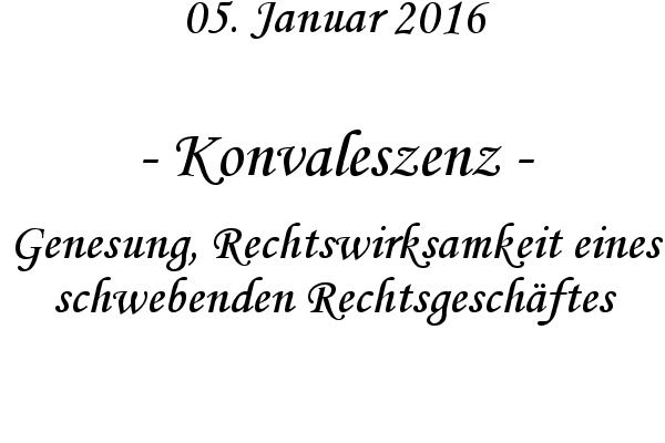 Konvaleszenz - Genesung, Rechtswirksamkeit eines schwebenden Rechtsgeschftes
