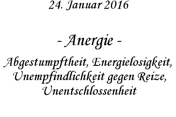 Anergie - Abgestumpftheit, Energielosigkeit, Unempfindlichkeit gegen Reize, Unentschlossenheit
