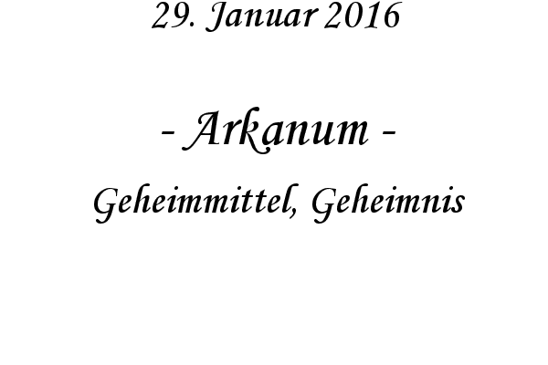 Arkanum - Geheimmittel, Geheimnis
