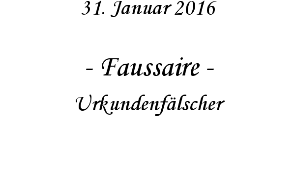Faussaire - Urkundenfälscher
