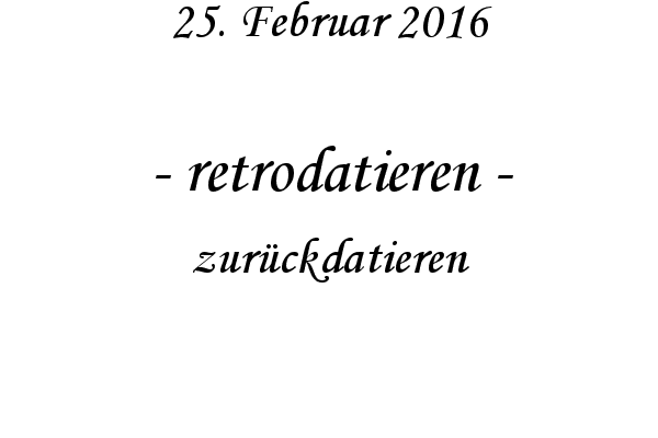 retrodatieren - zur�ckdatieren