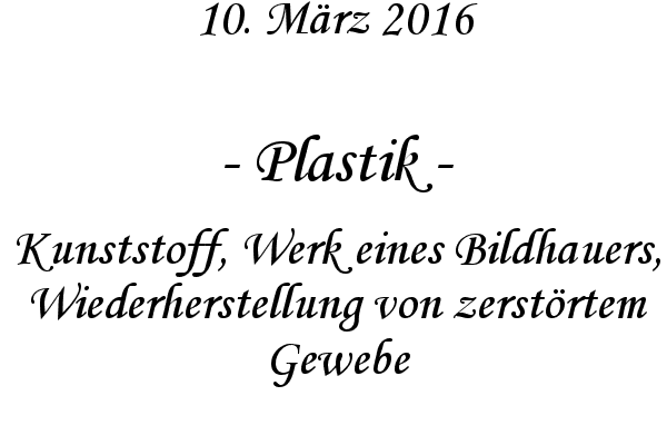 Plastik - Kunststoff, Werk eines Bildhauers, Wiederherstellung von zerst�rtem Gewebe