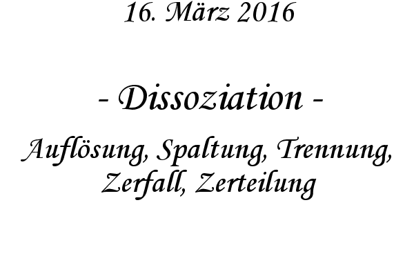 Dissoziation - Aufl�sung, Spaltung, Trennung, Zerfall, Zerteilung