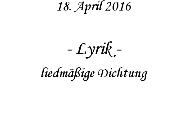 Lyrik - liedmige Dichtung
