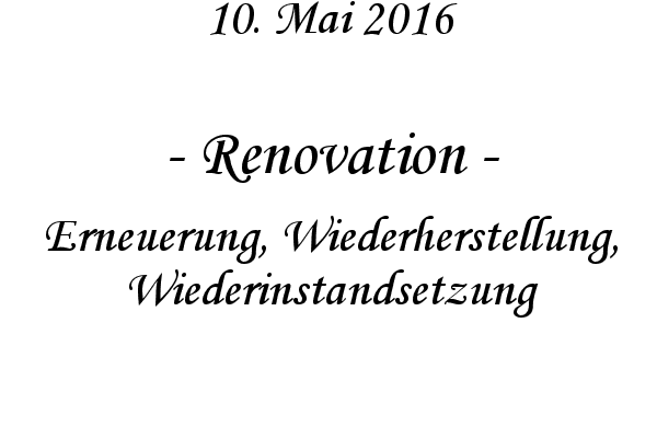 Renovation - Erneuerung, Wiederherstellung, Wiederinstandsetzung
