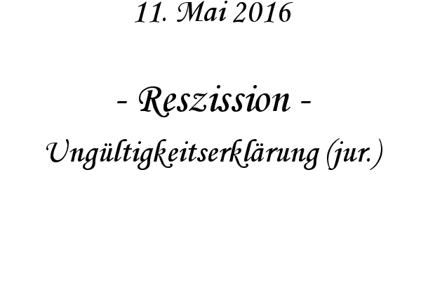 Reszission - Ungltigkeitserklrung (jur.)
